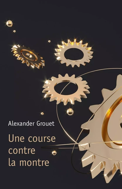 Une course  contre la montre - Alexander Grouet - Librinova