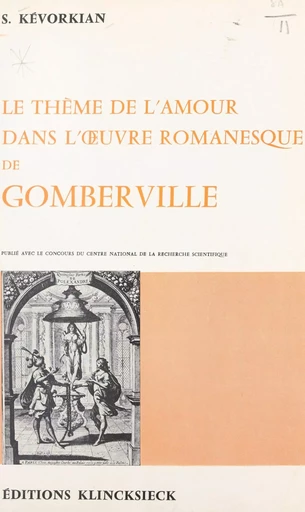 Le thème de l'amour dans l'œuvre romanesque de Gomberville - Séro Kevorkian - FeniXX réédition numérique