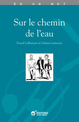 Sur le chemin de l'eau - Pascal Lallement, Liliane Larmoyer - Editions Quart Monde