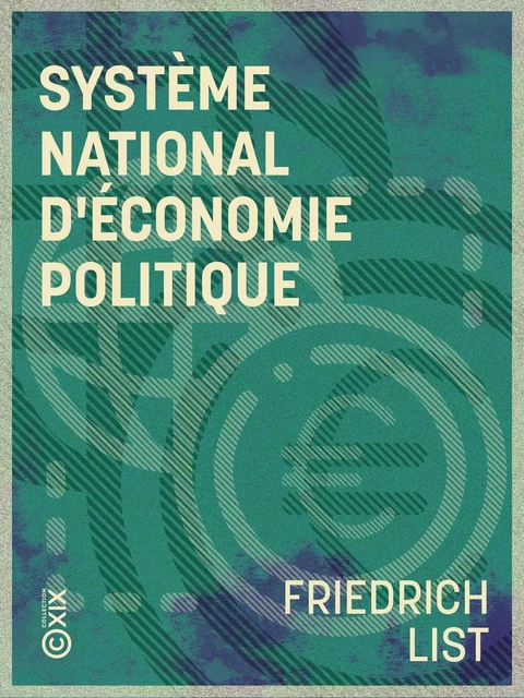 Système national d'économie politique - Friedrich List - Collection XIX