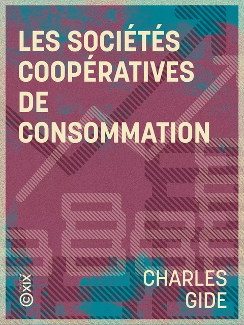 Les Sociétés coopératives de consommation - Charles Gide - Collection XIX