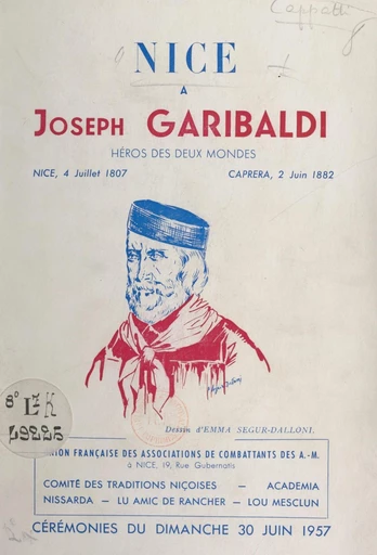 Nice à Joseph Garibaldi, enfant de Nice, héros des deux mondes : Nice, 4 juillet 1807-Caprera, 2 juin 1882 - Louis Cappatti - FeniXX réédition numérique