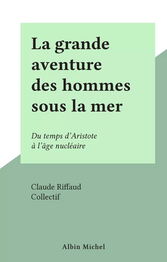 La grande aventure des hommes sous la mer - Claude Riffaud - FeniXX rédition numérique