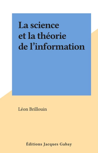 La science et la théorie de l'information - Léon Brillouin - FeniXX réédition numérique