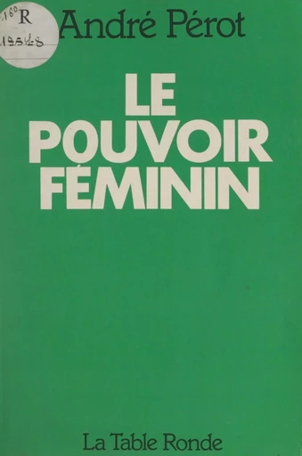 Le pouvoir féminin - André Pérot - FeniXX rédition numérique