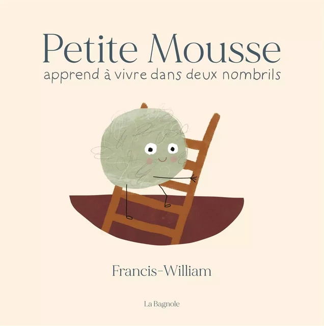 Petite Mousse apprend à vivre dans deux nombrils - Francis-William Rhéaume - De la Bagnole