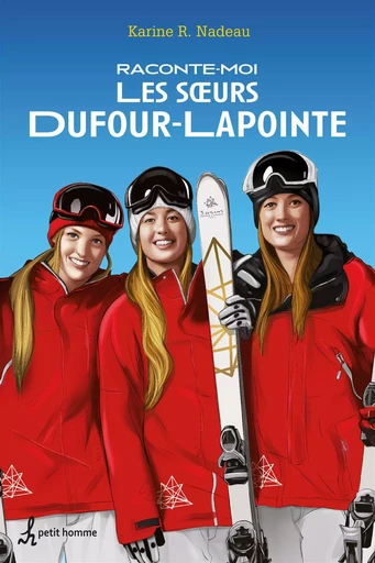 Raconte-moi les soeurs Dufour-Lapointe - Karine Nadeau - Petit homme