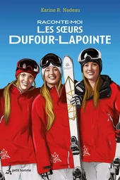 Raconte-moi les soeurs Dufour-Lapointe