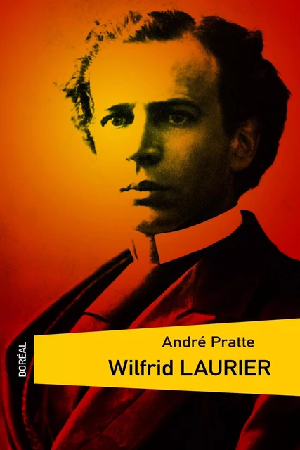 Wilfrid Laurier - André Pratte - Editions du Boréal