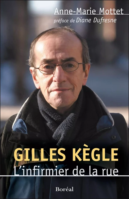 Gilles Kègle, l'infirmier de la rue - Anne-Marie Mottet - Editions du Boréal