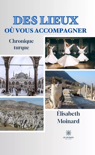 Des lieux où vous accompagner - Élisabeth Moinard - Le Lys Bleu Éditions