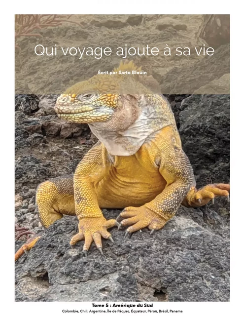 Qui voyage ajoute à sa vie: tome 5 - Amérique du sud - Sarto Blouin - Kampus Média