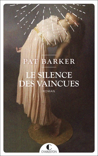 Le silence des vaincues - Pat Barker - Éditions Charleston