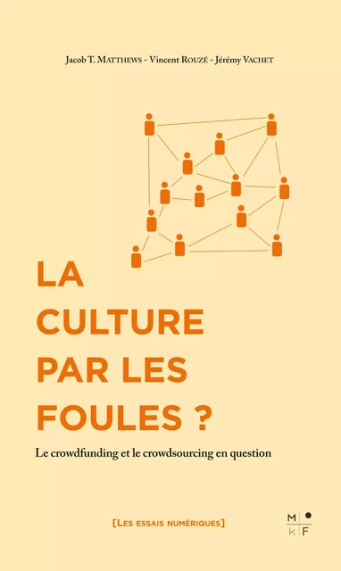 La Culture par les foules ? - Jacob Matthews, Vincent Rouzé, Jérémy Vachet - MkF Éditions