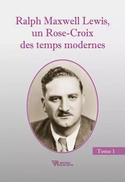 Ralph Maxwell Lewis, un Rose-Croix des temps modernes T1