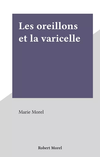 Les oreillons et la varicelle - Marie Morel - FeniXX réédition numérique