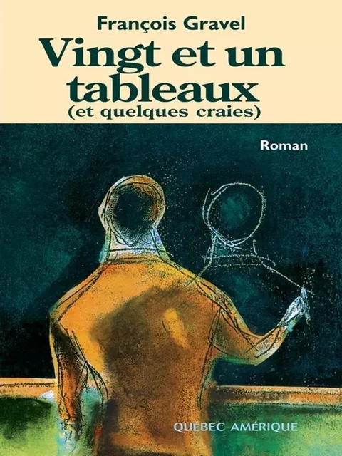 Vingt et un tableaux (et quelques craies) - François Gravel - Québec Amérique