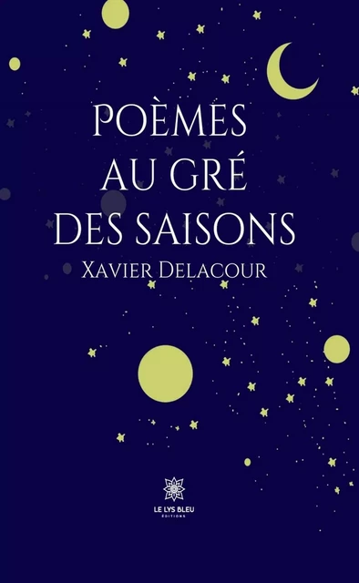 Poèmes au gré des saisons - Xavier Delacour - Le Lys Bleu Éditions