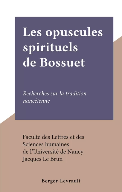 Les opuscules spirituels de Bossuet - Jacques Le Brun - FeniXX réédition numérique