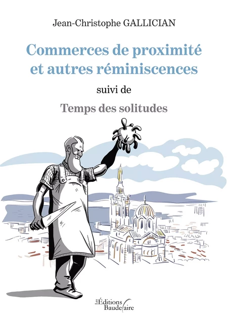 Commerces de proximité et autres réminiscences suivi de Temps des solitudes - Jean-Christophe Gallician - Éditions Baudelaire