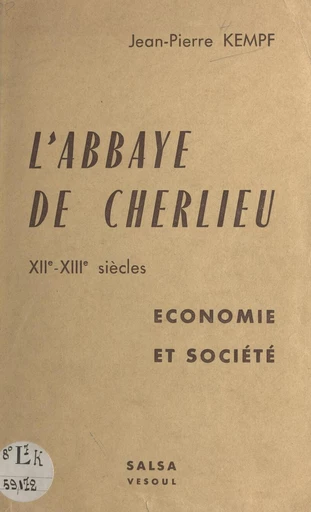 L'abbaye de Cherlieu, XIIe-XIIIe siècles - Jean-Pierre Kempf - FeniXX réédition numérique