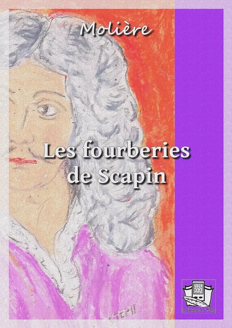 Les fourberies de Scapin -  Molière - La Gibecière à Mots