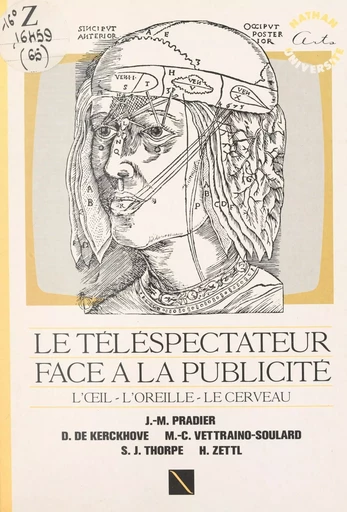 Le téléspectateur face à la publicité : l'œil, l'oreille, le cerveau - Derrick de Kerckhove, Jean-Marie Pradier, Marie-Claude Vettraino-Soulard, Simon J. Thorpe, Herbert Zettl - FeniXX réédition numérique