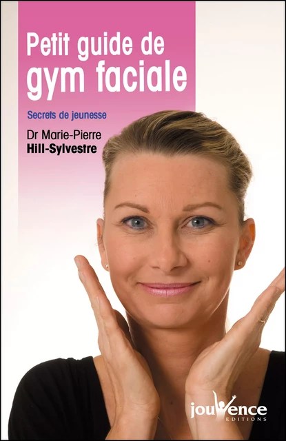 Petit guide de gym faciale - Marie-Pierre Hill-Sylvestre - Éditions Jouvence