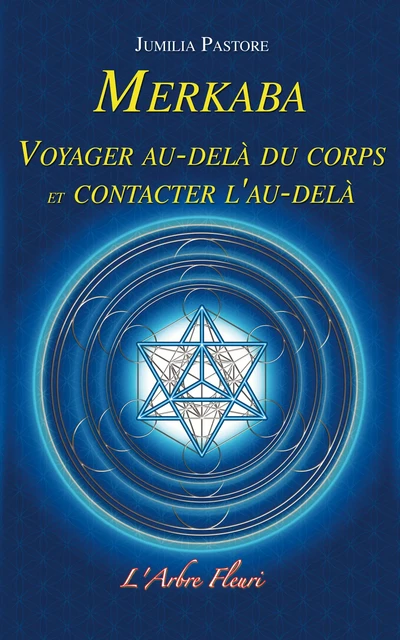 Merkaba - Voyager au-delà du corps et contacter l'au-delà - Jumilia Pastore - Arbre fleuri