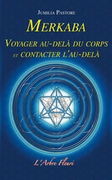 Merkaba - Voyager au-delà du corps et contacter l'au-delà