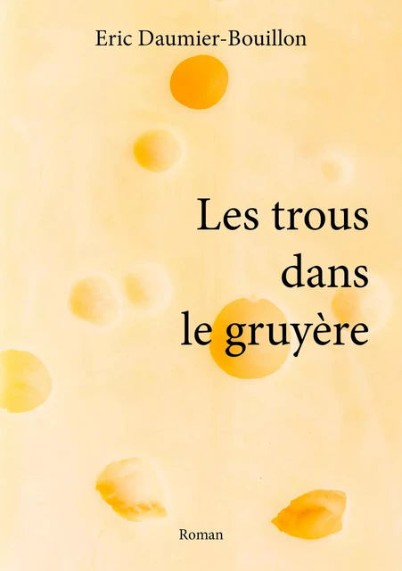 Les trous dans le gruyère - Eric Daumier-Bouillon - Publishroom