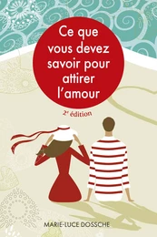 Ce que vous devez savoir pour attirer l'amour -  2e édition