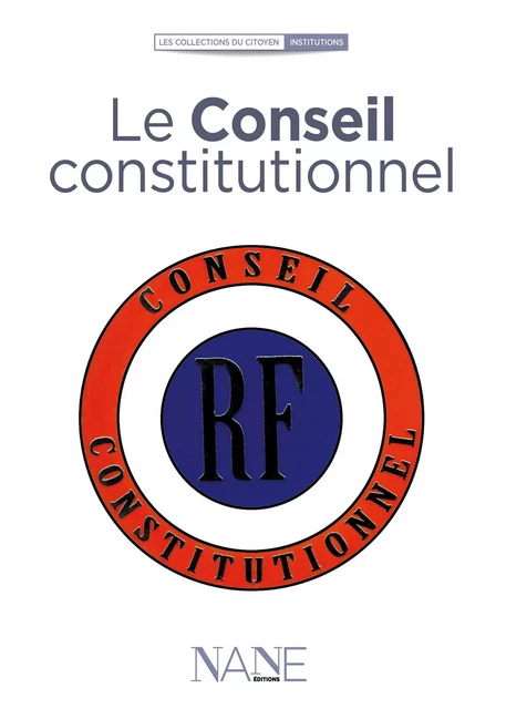 Le Conseil Constitutionnel - Jean-Louis Debré - NANE Editions