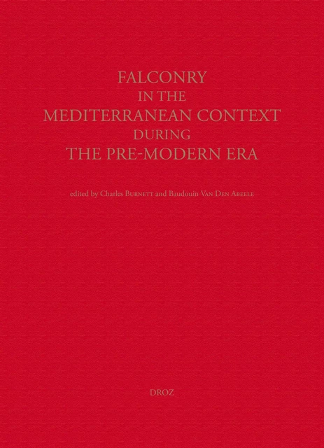 Falconry in the Mediterranean Context During the Pre-Modern Era -  - Librairie Droz