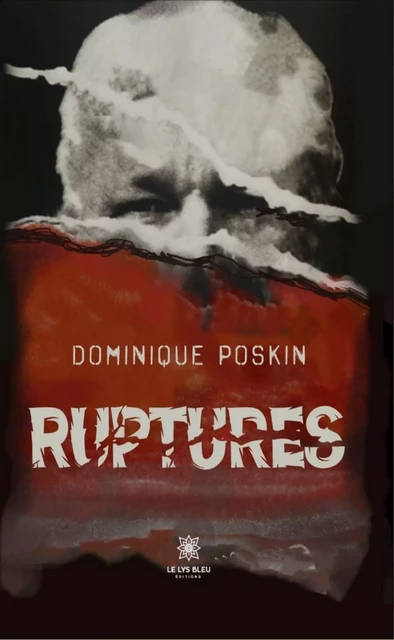 Ruptures - Dominique Poskin - Le Lys Bleu Éditions