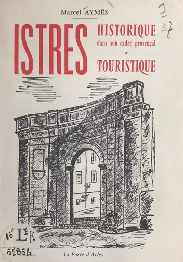 Istres historique, dans son cadre provençal - Marcel Aymès - FeniXX réédition numérique