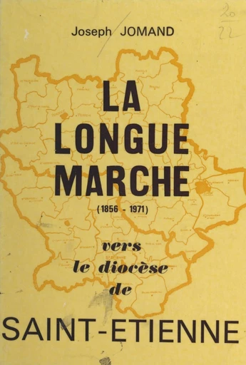 La longue marche vers le diocèse de Saint-Étienne - Joseph Jomand - FeniXX réédition numérique