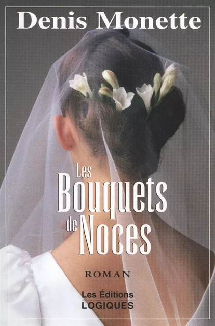 Les Bouquets de Noces - Denis Monette - Logiques