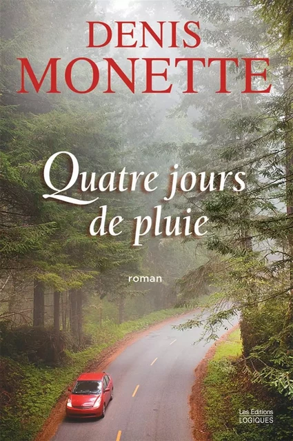 Quatre jours de pluie - Denis Monette - Logiques