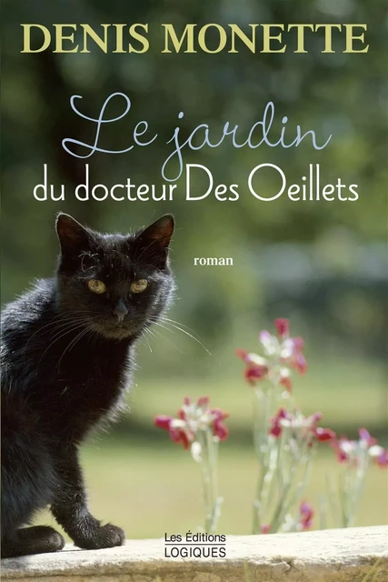 Le Jardin du docteur Des Oeillets - Denis Monette - Logiques