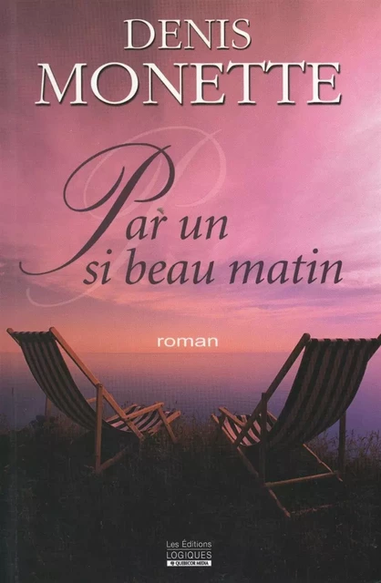 Par un si beau matin - Denis Monette - Logiques