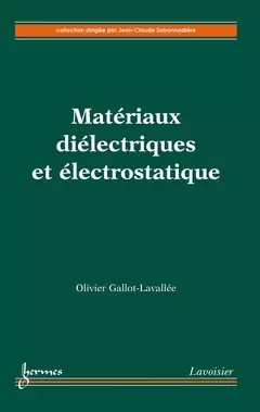 Matériaux diélectriques et électrostatique - Jean-Claude Sabonnadière, Olivier Gallot-Lavallee - Hermes Science Publications