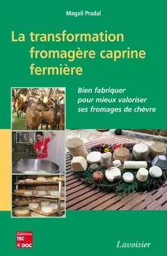 La transformation fromagère caprine fermière - Magali Pradal - Tec & Doc