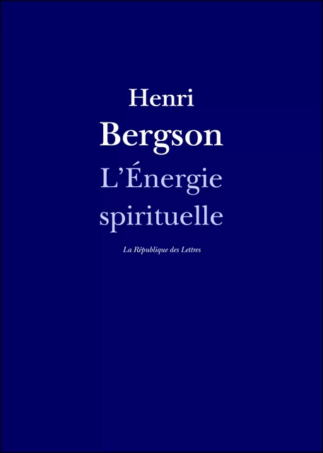 L'Énergie spirituelle - Henri Bergson - République des Lettres