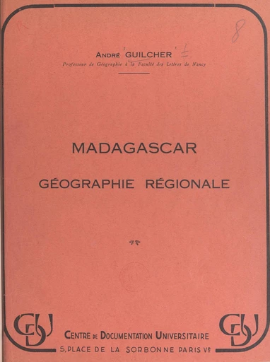 Madagascar, géographie régionale - André Guilcher - FeniXX rédition numérique