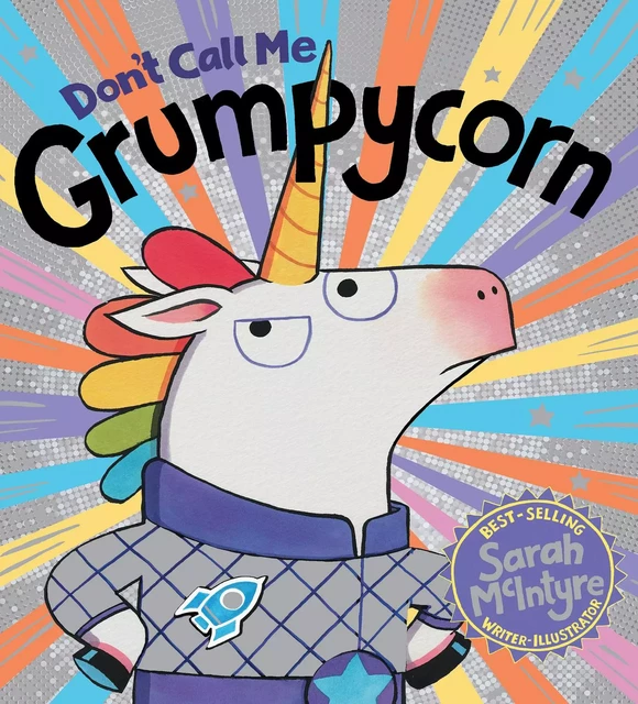 Don't Call Me Grumpycorn - Sarah McIntyre - Scholastic Inc.