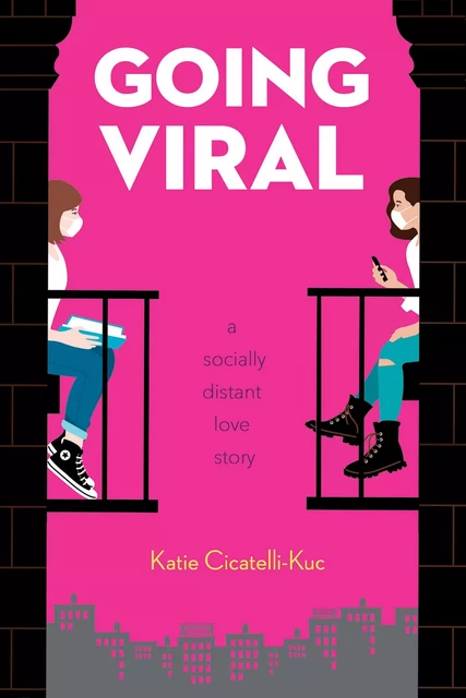 Going Viral: A Socially Distant Love Story - Katie Cicatelli-Kuc - Scholastic Inc.