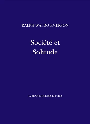 Société et Solitude - Ralph Waldo Emerson - République des Lettres