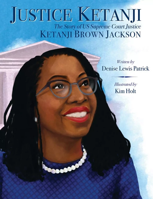 Justice Ketanji: The Story of Supreme Court Justice Ketanji Brown Jackson - Denise Lewis Patrick - Scholastic Inc.