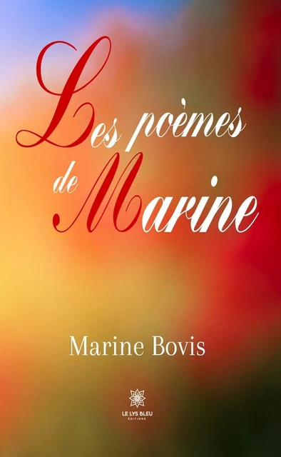 Les poèmes de Marine - Marine Bovis - Le Lys Bleu Éditions